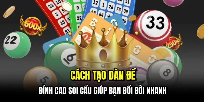 Cách Tạo Dàn Đề - Bao Số Thông Minh, Thắng Bền Vững 3 Cách tạo dàn đề - Đỉnh cao soi cầu giúp bạn đổi đời nhanh