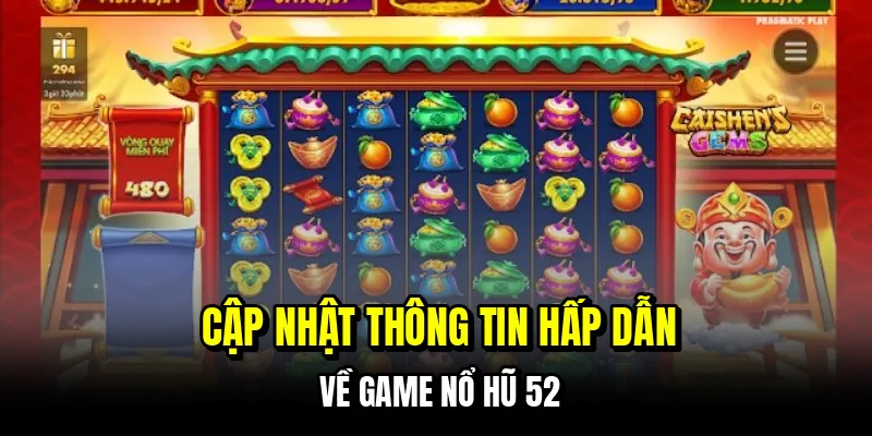 Nổ Hũ 52 - Bí Kíp Quay Hũ Bách Phát Bách Trúng Hốt Bạc Tỷ 5 Cập nhật thông tin hấp dẫn về game nổ hũ 52