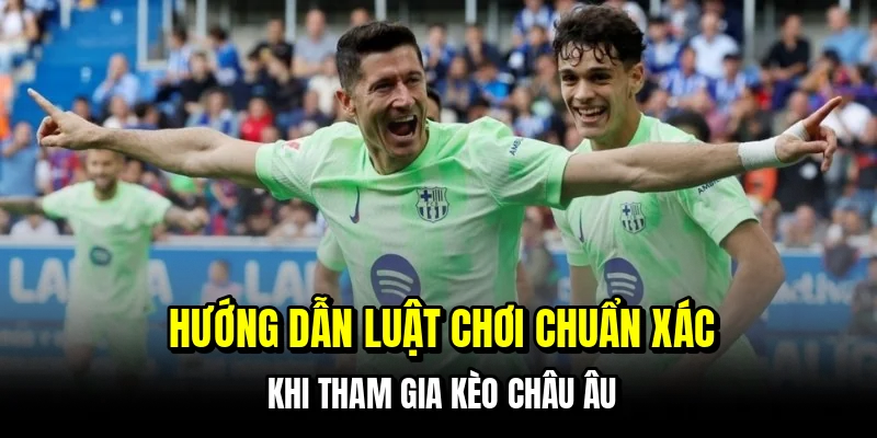Kèo Châu Âu - Cách Đọc Tỷ Lệ Chuẩn Giúp Bạn Chốt Cửa Thắng 6 Hướng dẫn luật chơi chuẩn xác khi tham gia kèo châu Âu