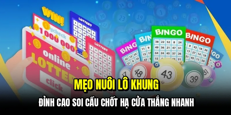 Mẹo Nuôi Lô Khung - Cách Nuôi Dàn Bất Bại Giúp Bạn Đổi Đời 1 Mẹo nuôi lô khung - Đỉnh cao soi cầu chốt hạ cửa thắng nhanh